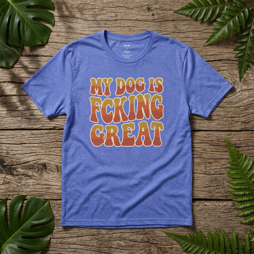 My Dog Is F*cking Great - Rebel Trail Gear T-Shirt
