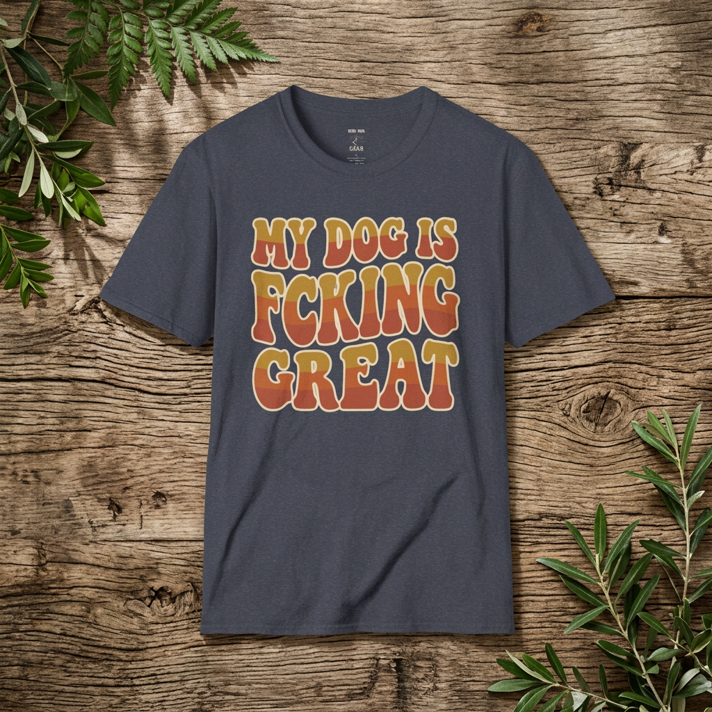 My Dog Is F*cking Great - Rebel Trail Gear T-Shirt