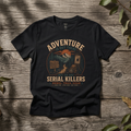 Adventure Is Out There But So Are Serial Killers - Funny Camping Halloween Shirt