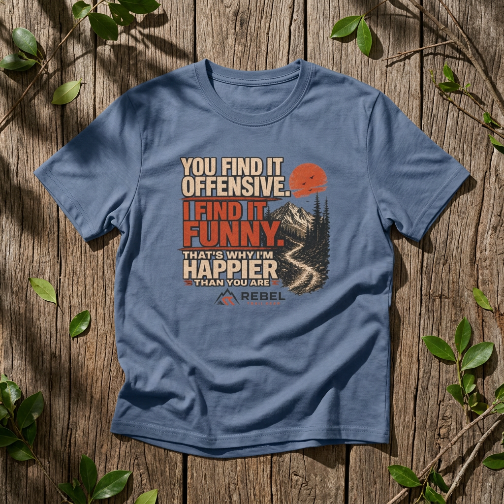 "Offensive? Funny!. Happier!!" - Rebel Trail Gear T-Shirt
