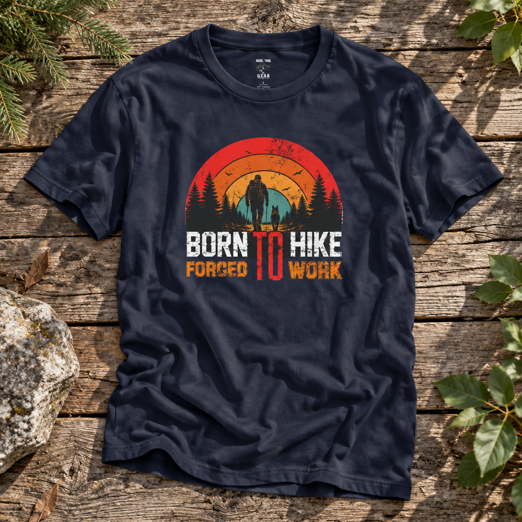 "Born To Hike Forced To Work" - Rebel Trail Gear T-Shirt
