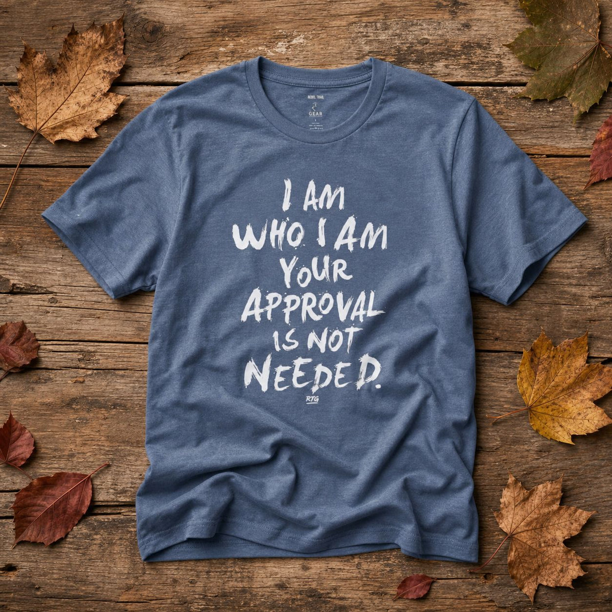 "I Am Who I Am Your Approval Is Not Needed" - Rebel Trail Gear T-Shirt