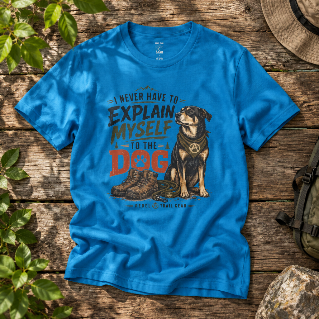 "I Never Have to Explain Myself to the Dog" - Rebel Trail Gear T-Shirt