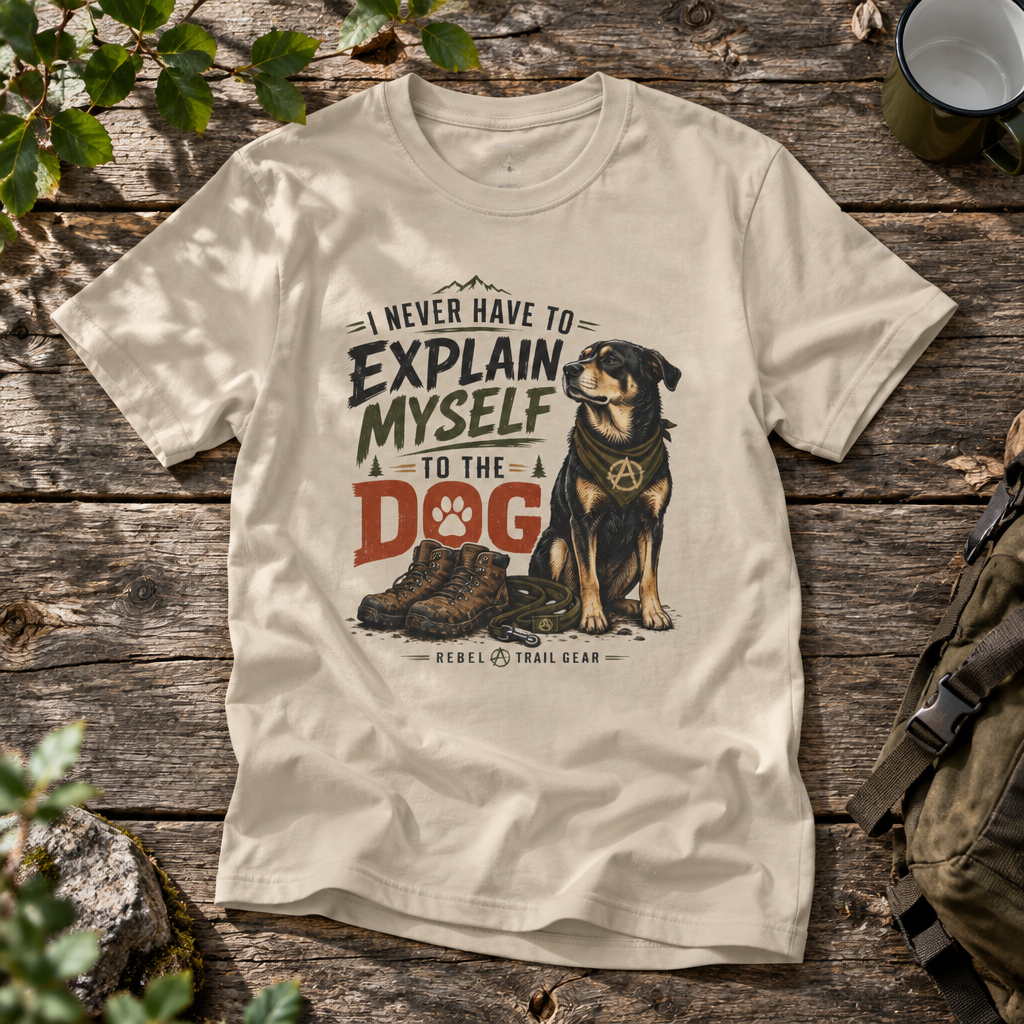 "I Never Have to Explain Myself to the Dog" - Rebel Trail Gear T-Shirt