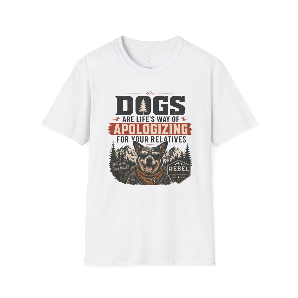 “Dogs Are Life’s Way of Apologizing for Your Relatives” - Rebel Trail Gear T-Shirt