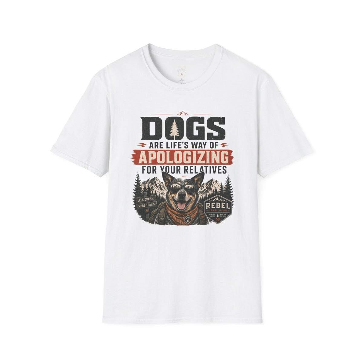 “Dogs Are Life’s Way of Apologizing for Your Relatives” - Rebel Trail Gear T-Shirt